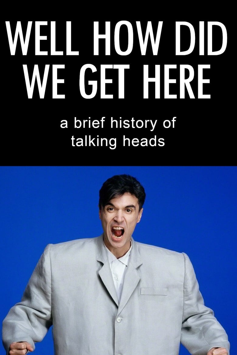 Poster of Well How Did We Get Here? A Brief History of Talking Heads