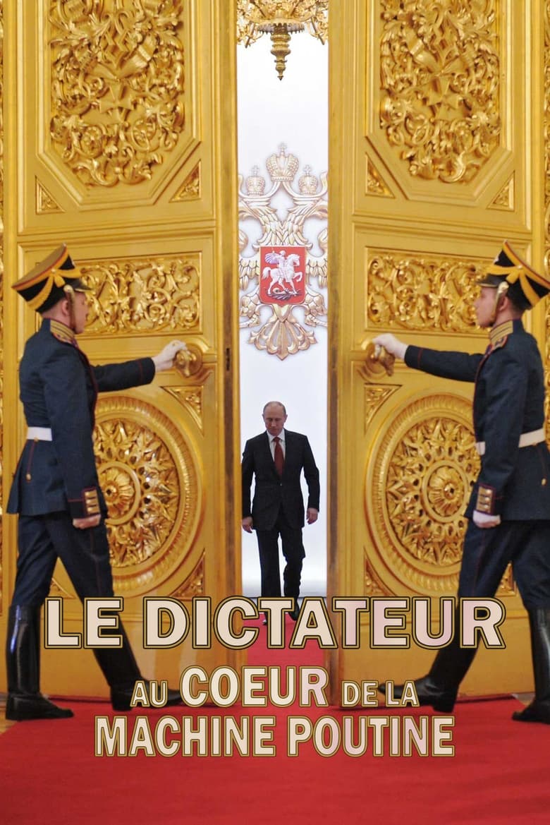 Poster of Le dictateur, au cœur de la machine Poutine