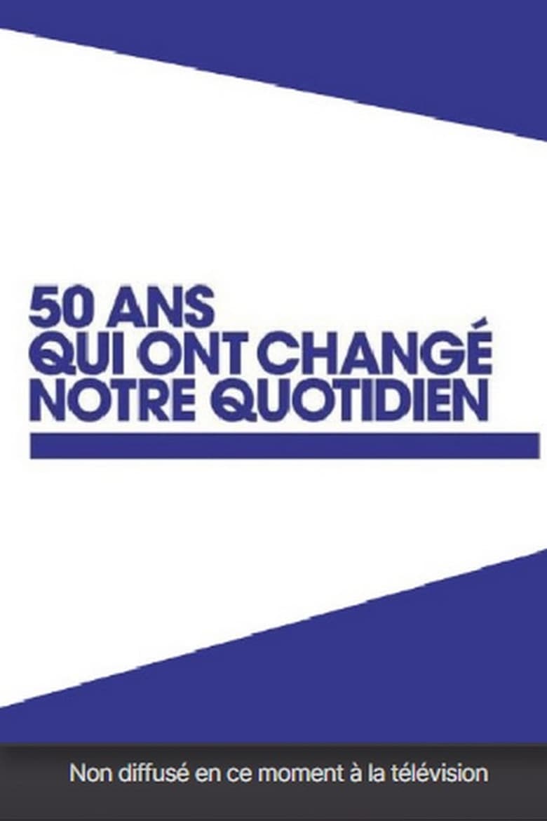 Poster of 50 ans qui ont changé notre quotidien