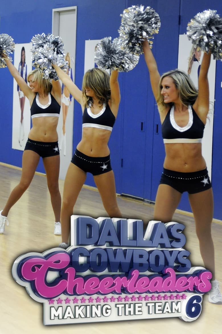 Poster of Episodes in Dallas Cowboys Cheerleaders  Making The Team - Season 6 - Season 6