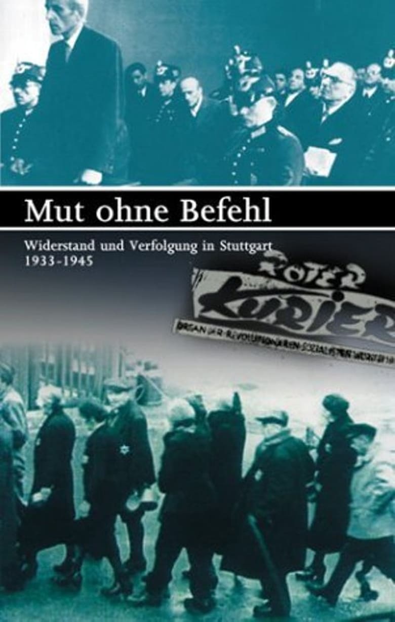 Poster of Mut ohne Befehl - Widerstand und Verfolgung in Stuttgart 1933-1945