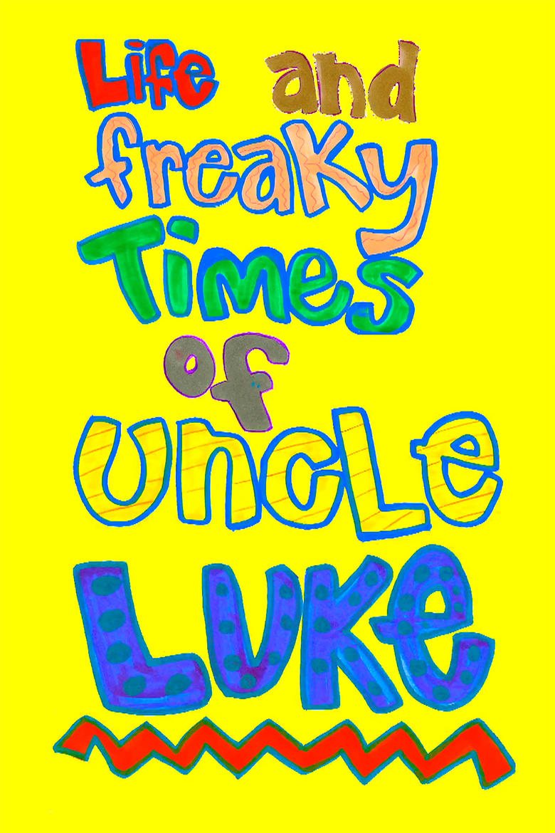 Poster of Life and Freaky Times of Uncle Luke