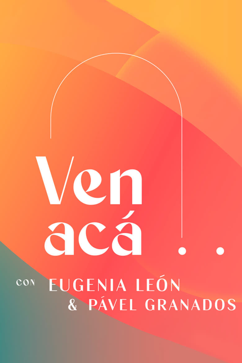 Poster of Episodes in Ven Acá... Con Eugenia León Y Pavel Granados - Season 1 - Season 1