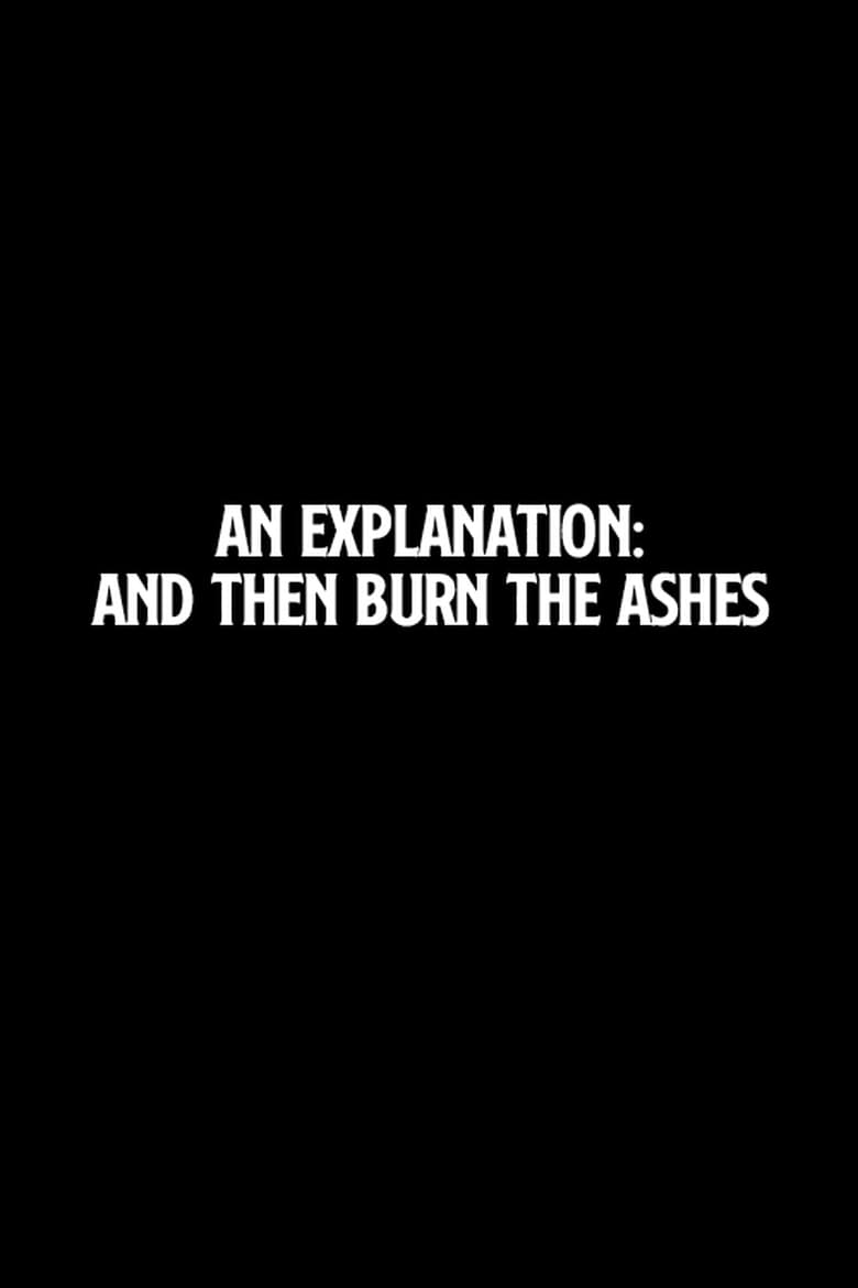 Poster of An Explanation: And Then Burn the Ashes