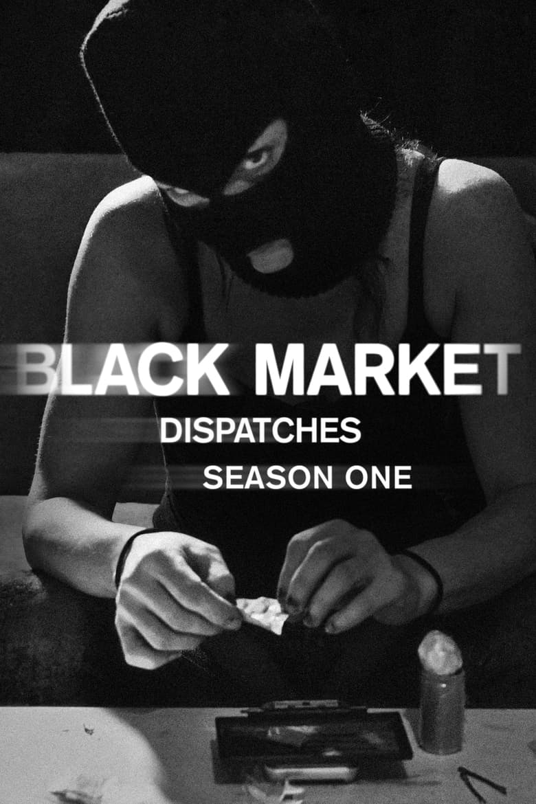 Poster of Episodes in Black Market  Dispatches - Season 1 - Season 1