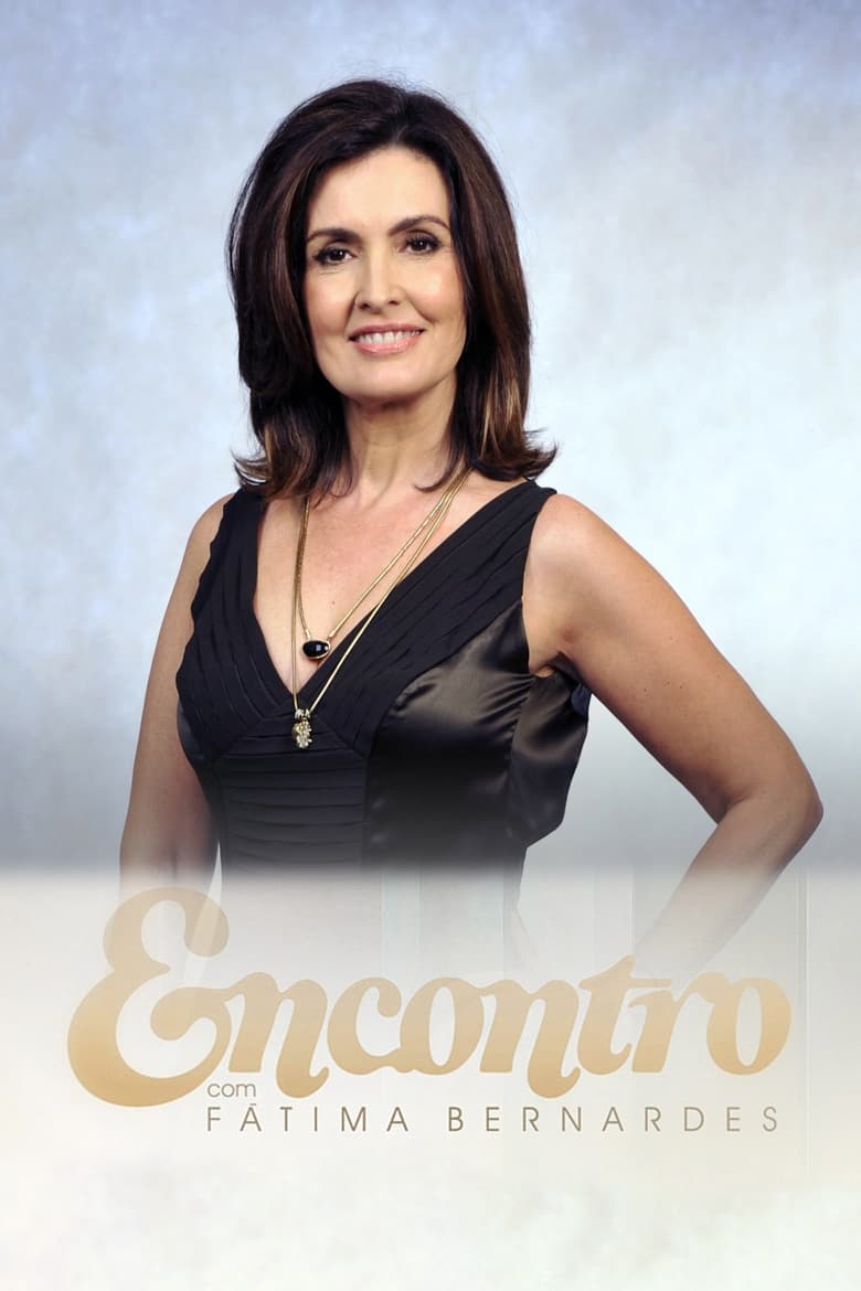 Poster of Episodes in Encontro Com Fátima Bernardes - Season 1 - Season 1