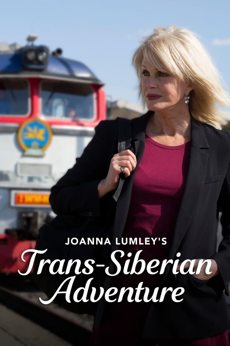 Poster of Episodes in Joanna Lumley's Trans Siberian Adventure - Season 1 - Season 1