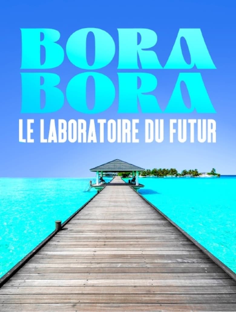 Poster of Bora Bora, le laboratoire du futur