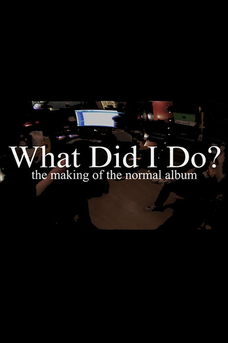 Poster of What Did I Do? (The Making of The Normal Album)