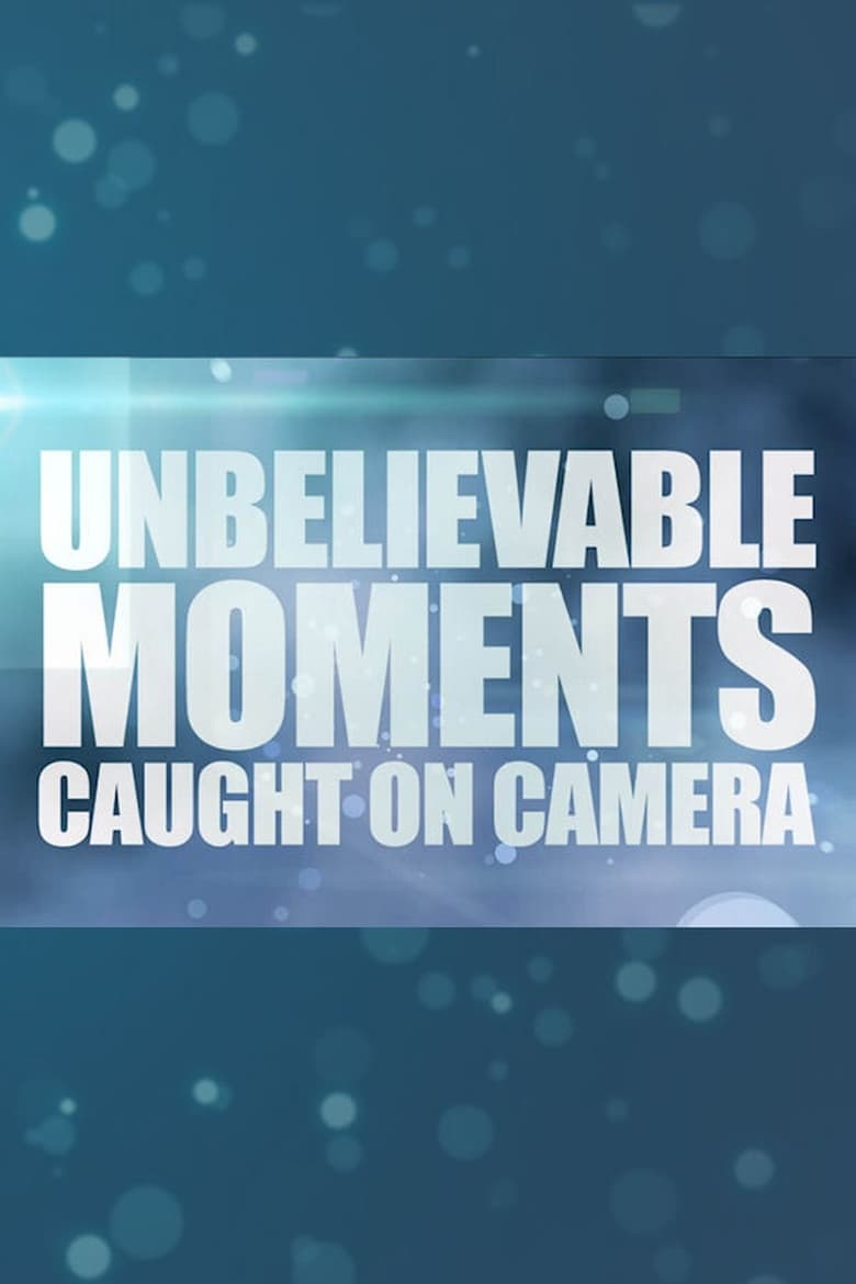 Poster of Unbelievable Moments Caught on Camera