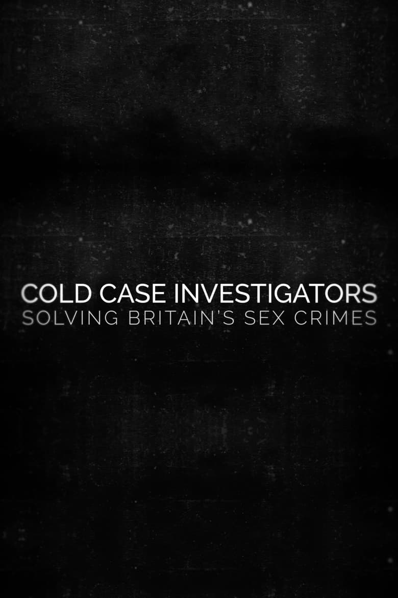 Poster of Cold Case Investigators: Solving Britain’s Sex Crimes