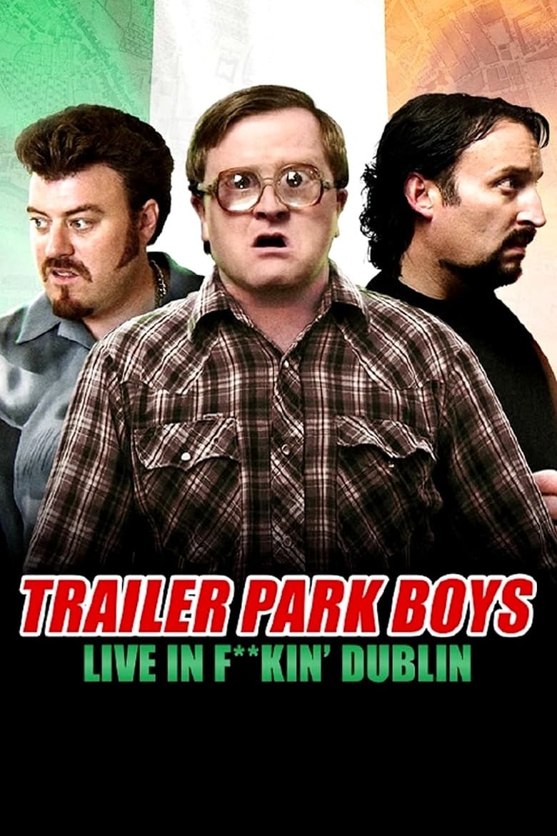 Poster of Trailer Park Boys: Live in F**kin' Dublin