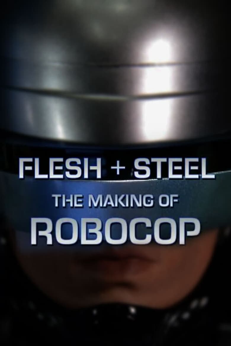 Poster of Flesh + Steel: The Making of 'RoboCop'