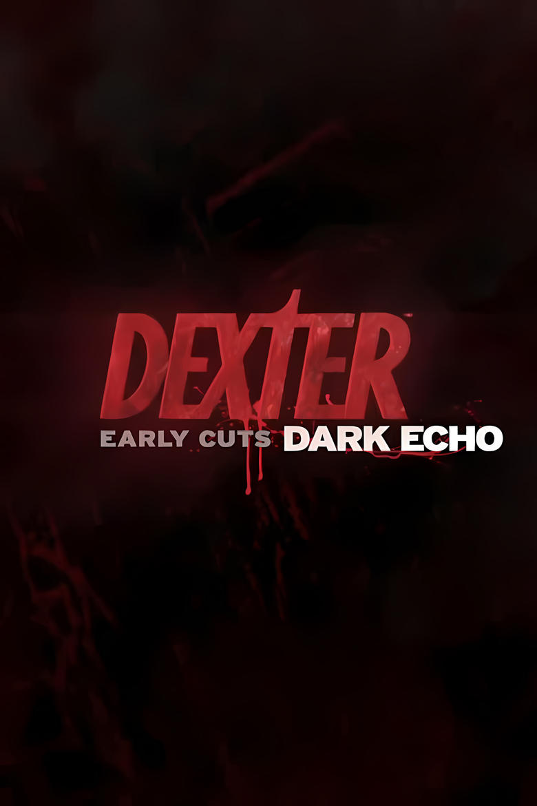 Poster of Episodes in Dexter  Early Cuts - Dark Echo - Dark Echo