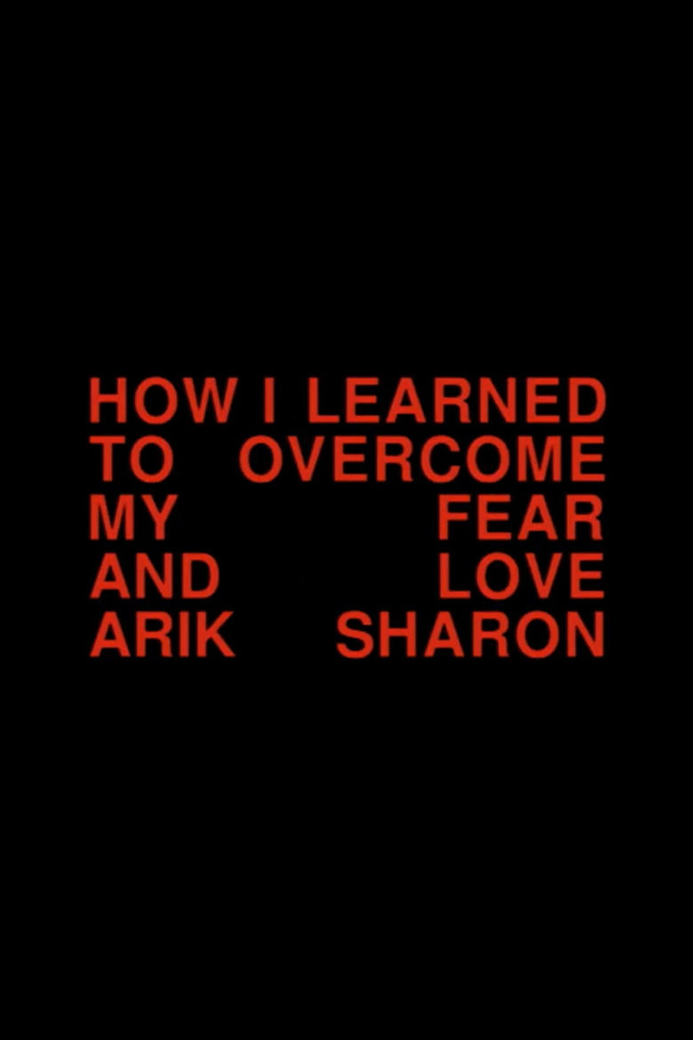 Poster of How I Learned to Overcome My Fear and Love Arik Sharon