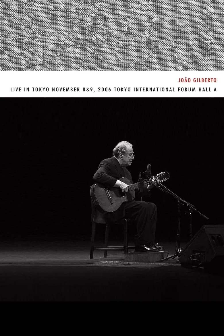 Poster of João Gilberto – Live in Tokyo november 8 & 9, 2006 Tokyo International Forum Hall A