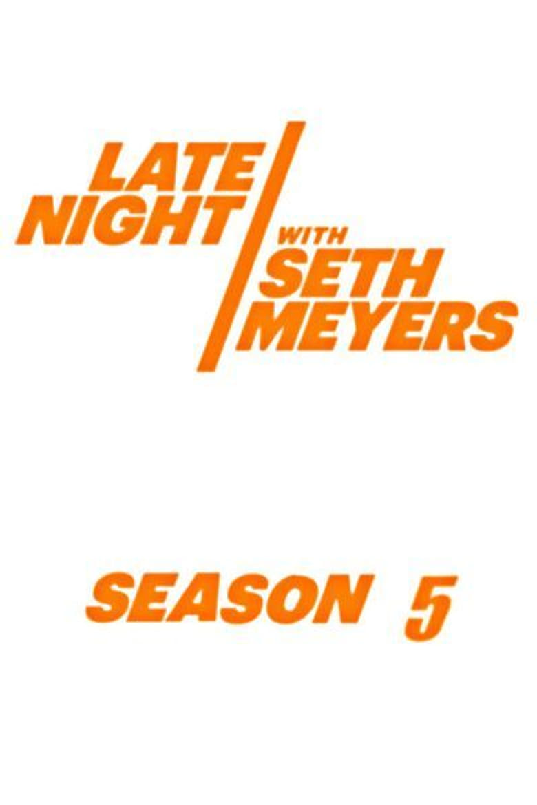 Poster of Episodes in Late Night With Seth Meyers - Season 5 - Season 5