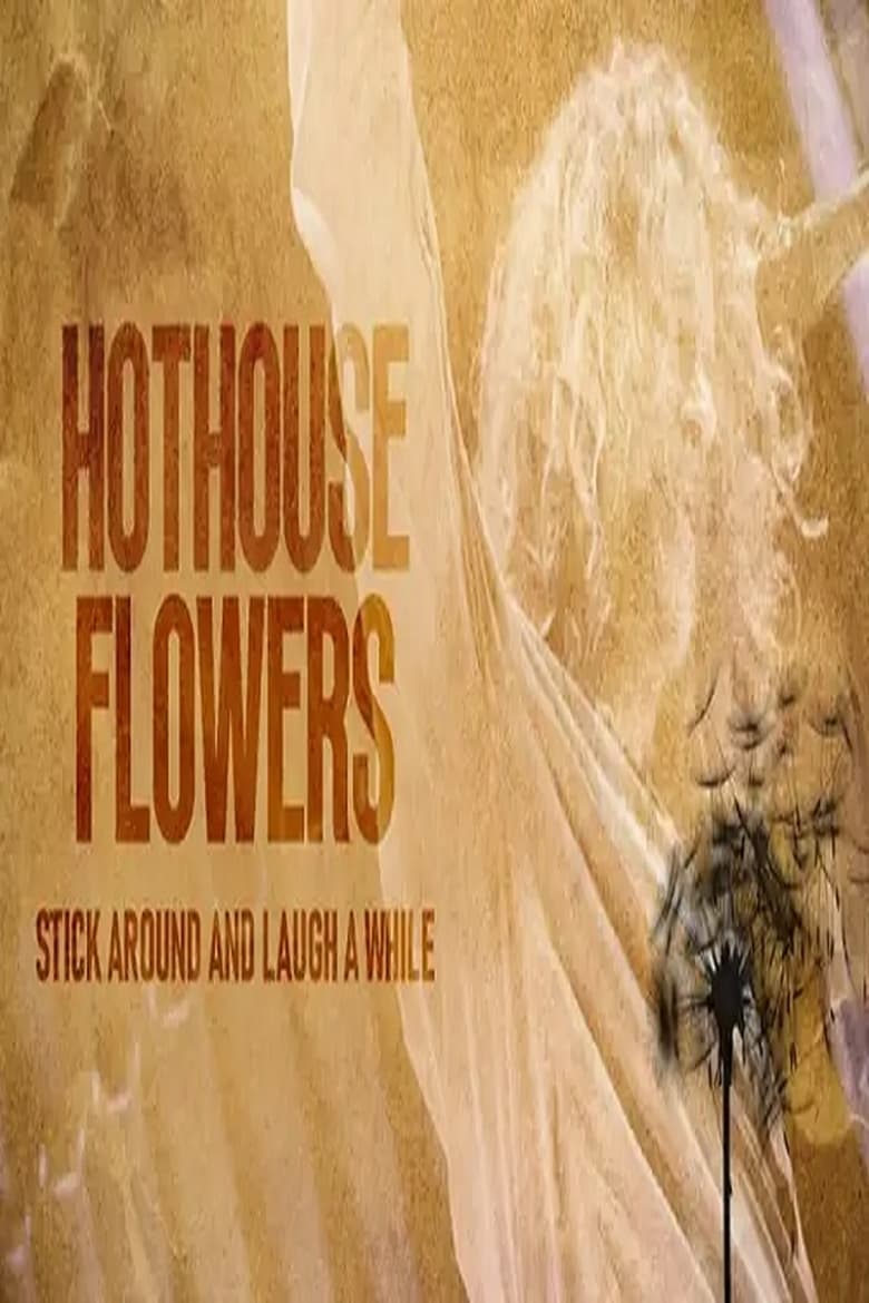 Poster of Hothouse Flowers: Stick Around and Laugh a While