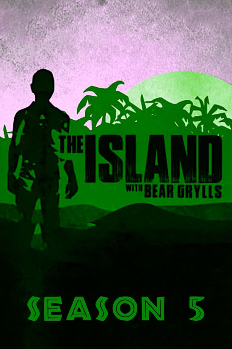 Poster of Episodes in The Island With Bear Grylls - Season 5 - Season 5