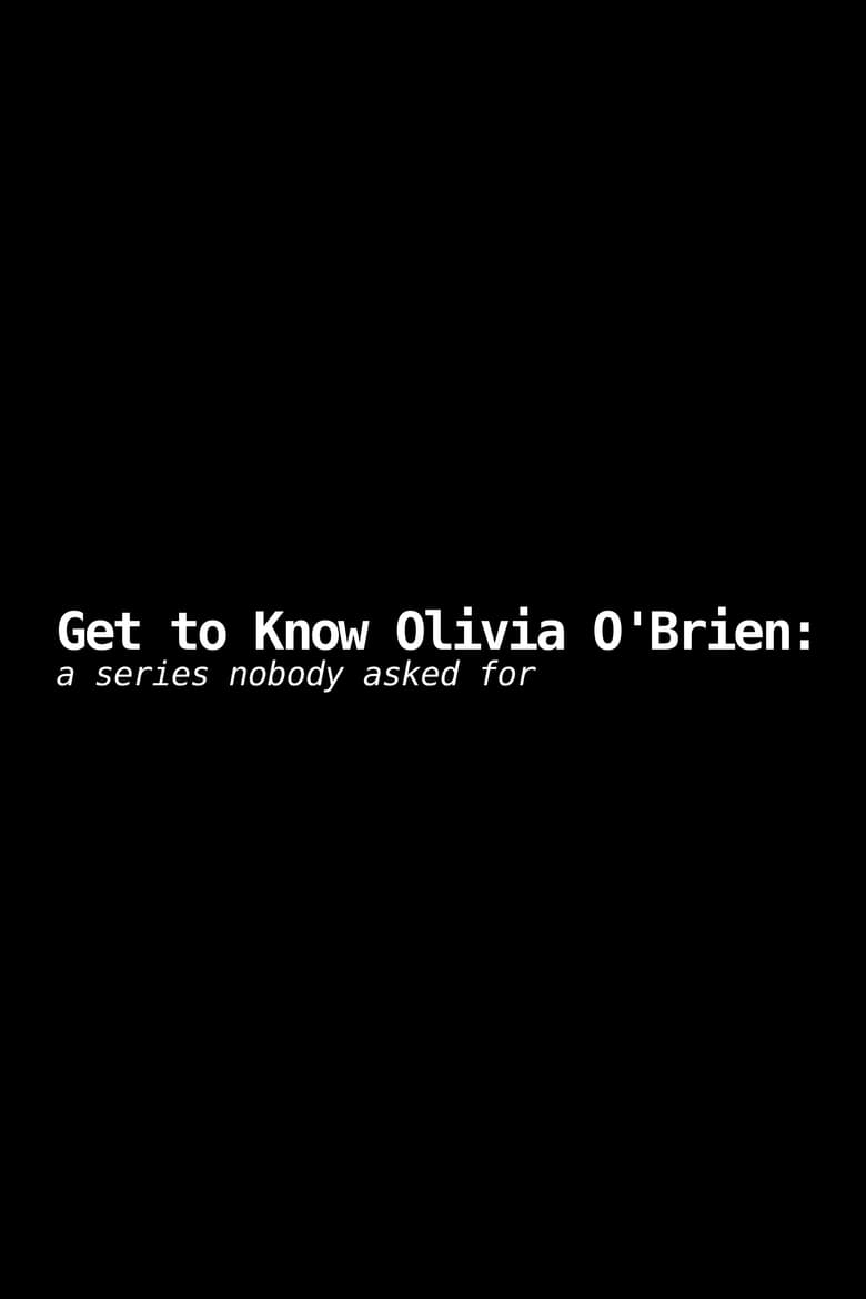 Poster of Get to Know Olivia O'Brien: A Series Nobody Asked For