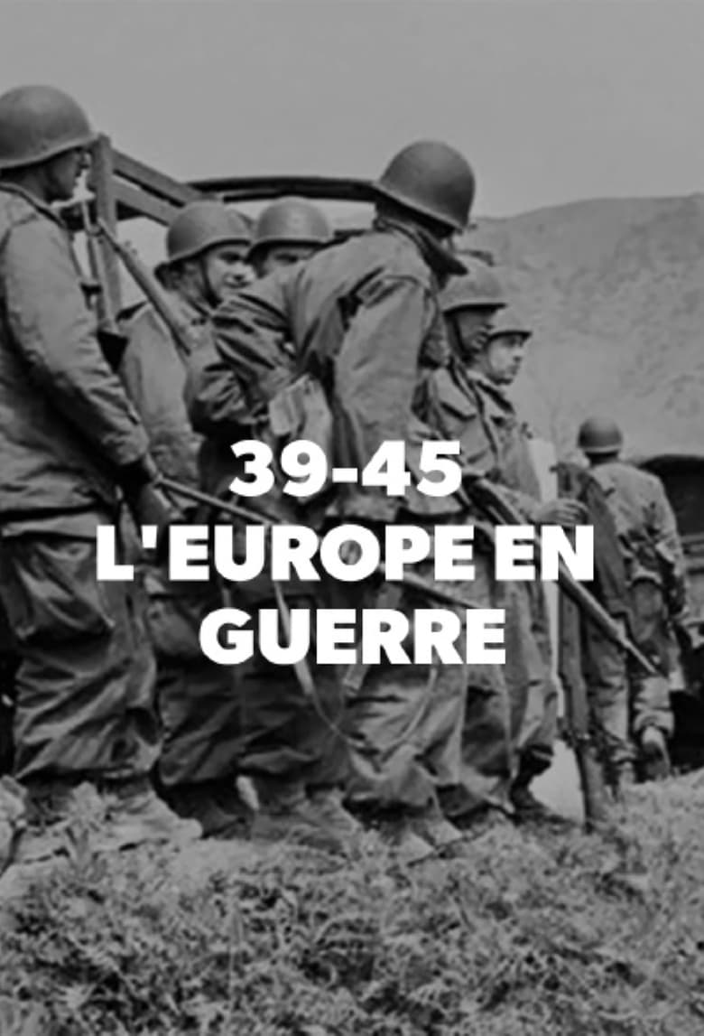 Poster of Episodes in 39 45   L'Europe En Guerre - Season 1 - Season 1