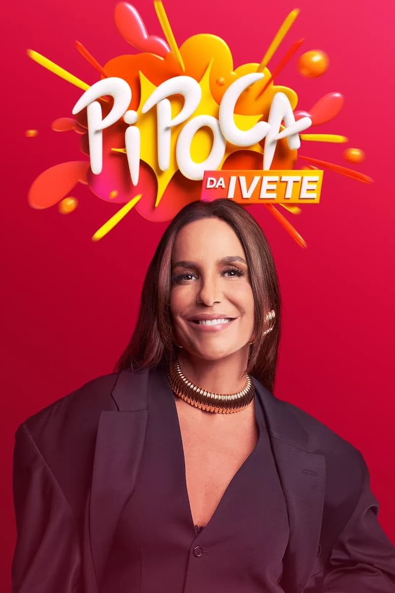 Poster of Episodes in Pipoca Da Ivete - Season 1 - Season 1