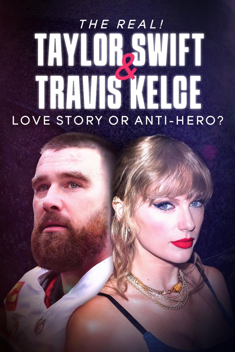 Poster of The Real! Taylor Swift and Travis Kelce - Love Story or Anti-Hero?