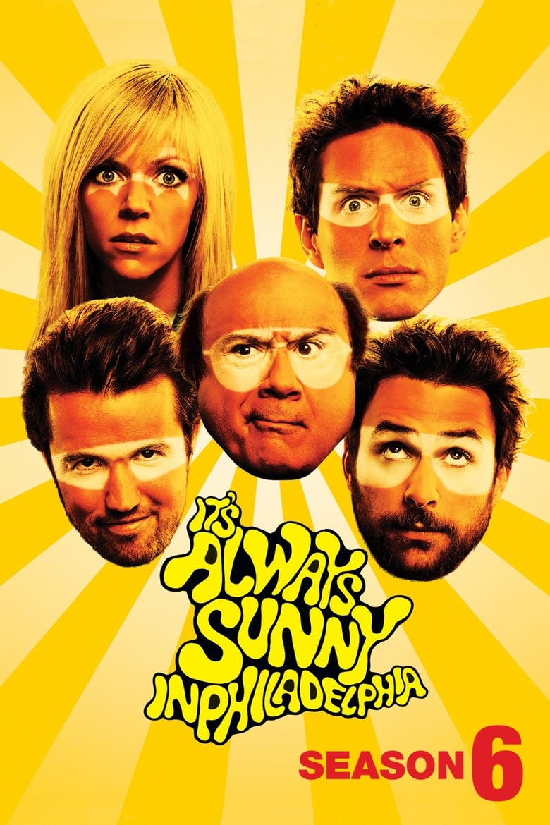 Poster of Episodes in It's Always Sunny In Philadelphia - Season 6 - Season 6