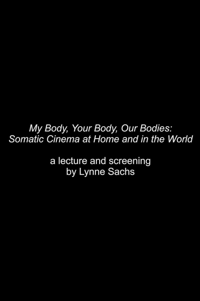 Poster of My Body, Your Body, Our Bodies: Somatic Cinema at Home and in the World - an Expanded Cinema Screening and Talk by Lynne Sachs