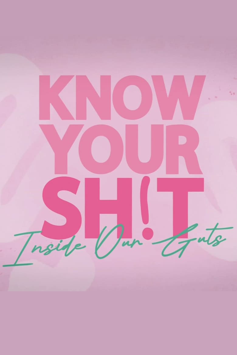 Poster of Episodes in Know Your S**t  Inside Our Guts - Season 1 - Season 1