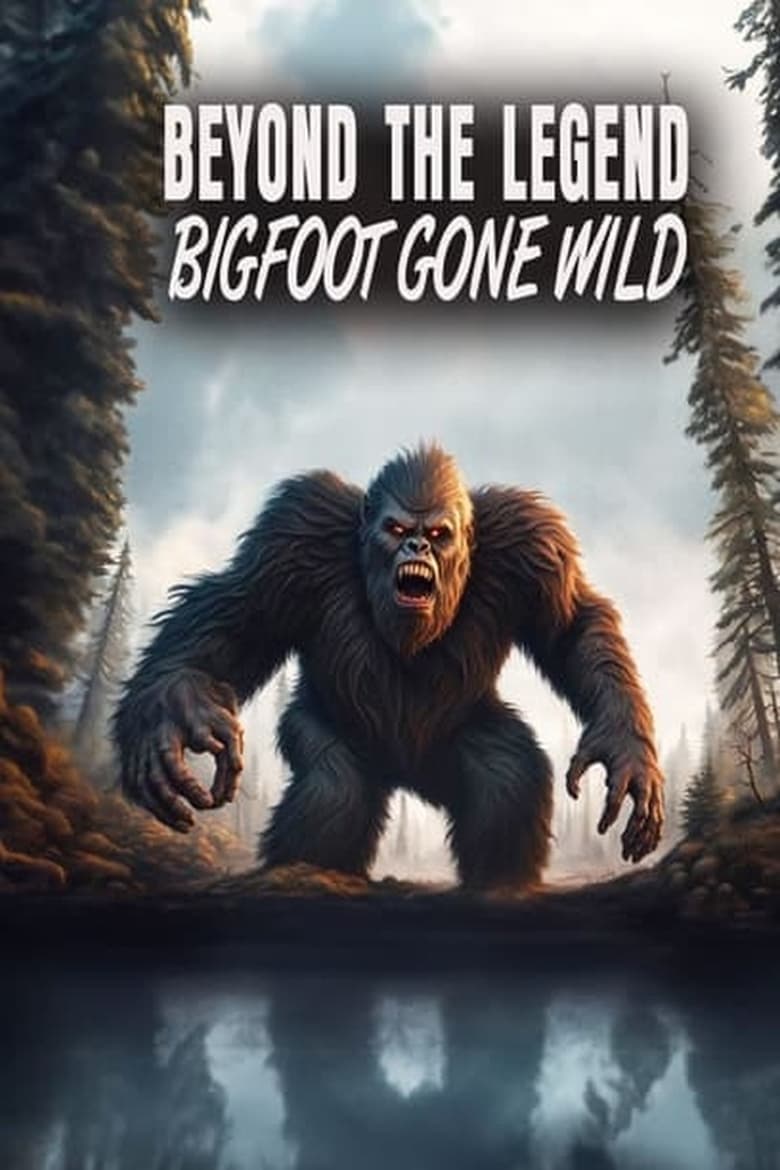 Poster of Beyond the Legend: Bigfoot Gone Wild