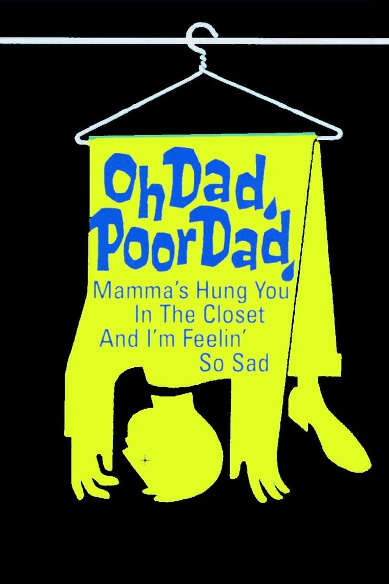 Poster of Oh Dad, Poor Dad, Mamma's Hung You in the Closet and I'm Feeling So Sad