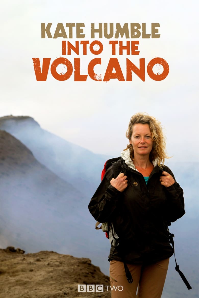 Poster of Episodes in Kate Humble  Into The Volcano - Season 1 - Season 1