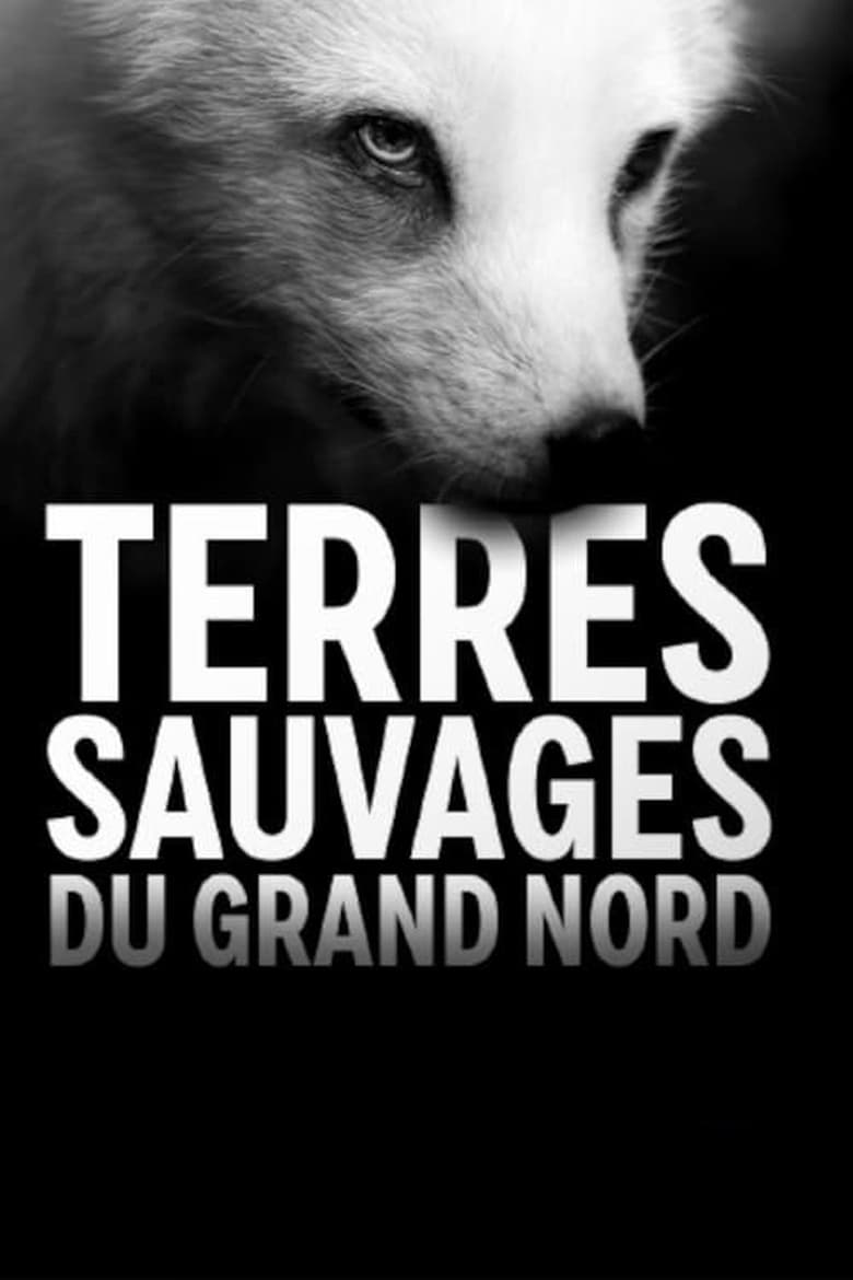 Poster of Episodes in Terres Sauvages Du Grand Nord - Season 1 - Season 1