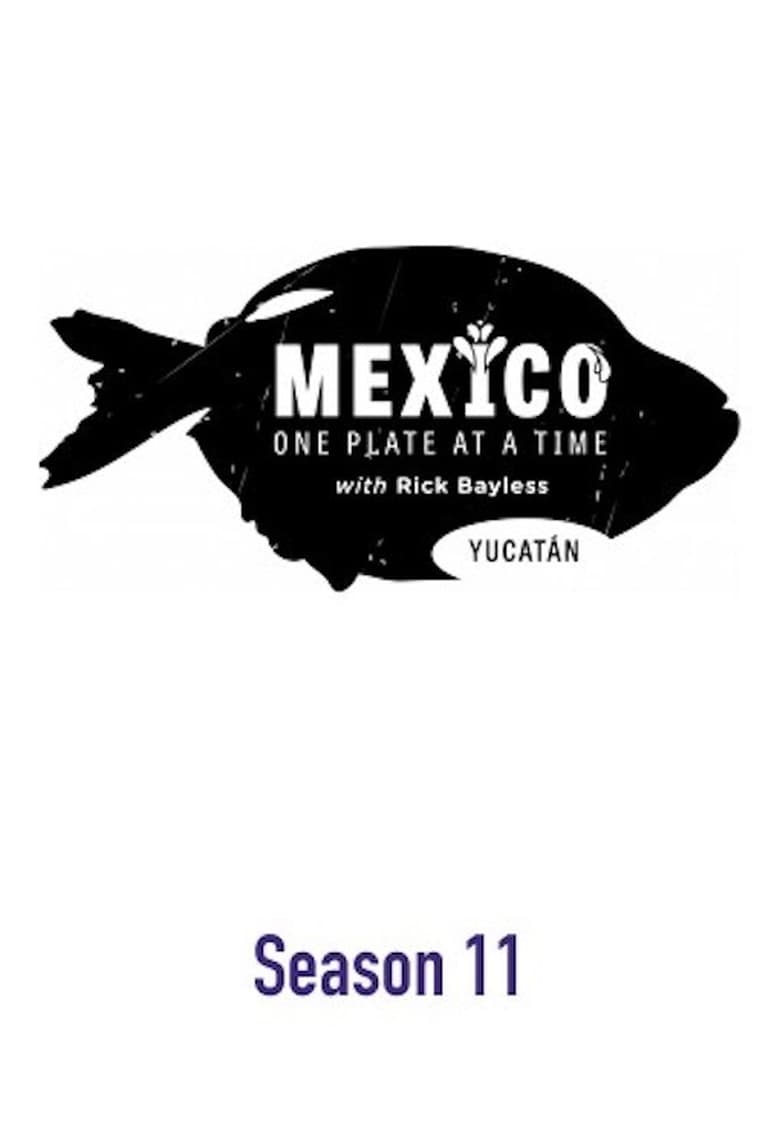 Poster of Episodes in Mexico  One Plate At A Time - Season 11: Yucatan - Season 11: Yucatan