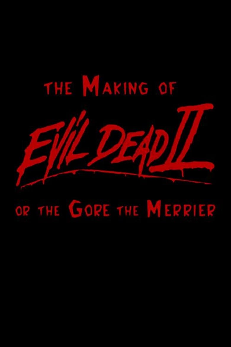 Poster of The Making of 'Evil Dead II' or The Gore the Merrier