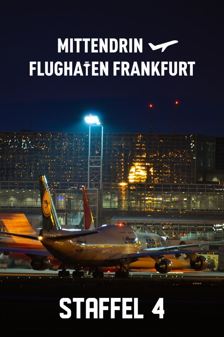 Poster of Episodes in Mittendrin   Flughafen Frankfurt - Season 4 - Season 4